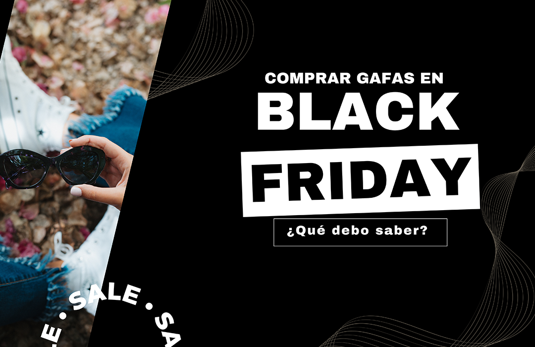 Comprar gafas en Black Friday ¿qué debes saber?